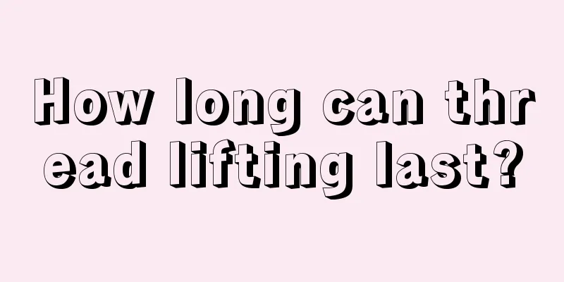 How long can thread lifting last?