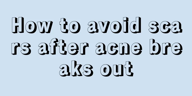 How to avoid scars after acne breaks out