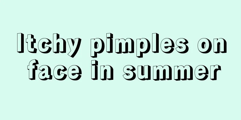 Itchy pimples on face in summer