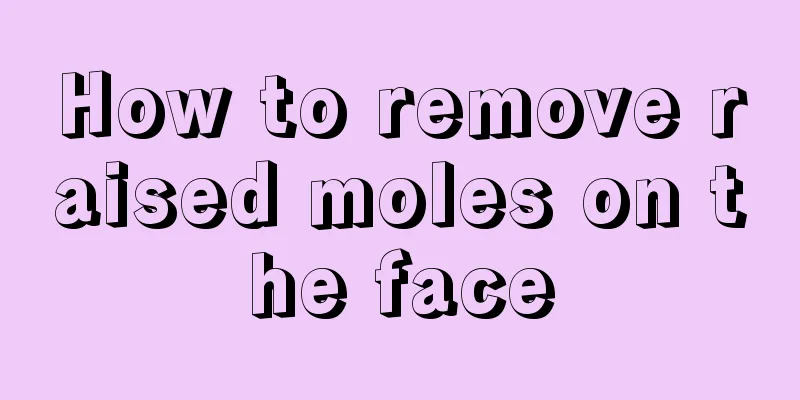 How to remove raised moles on the face