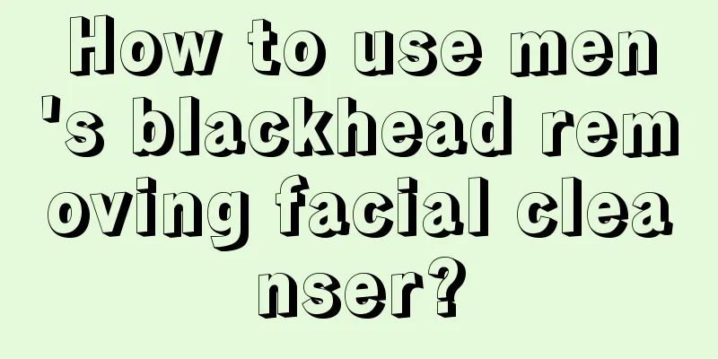 How to use men's blackhead removing facial cleanser?