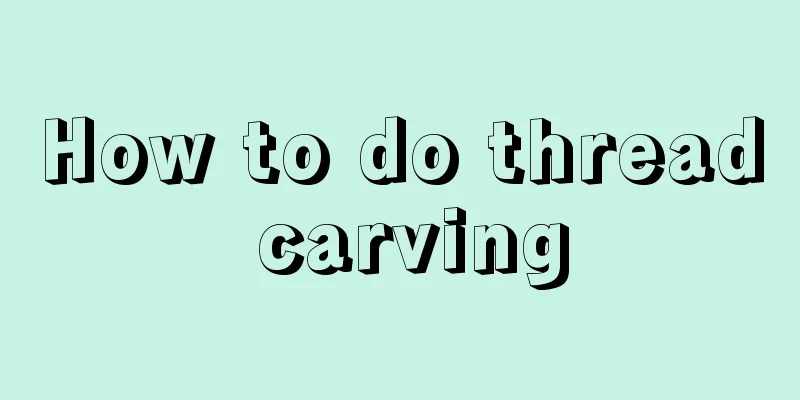 How to do thread carving