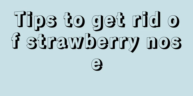 Tips to get rid of strawberry nose