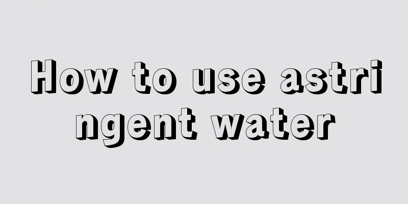 How to use astringent water