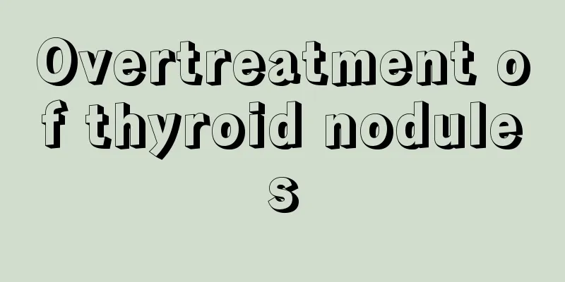 Overtreatment of thyroid nodules