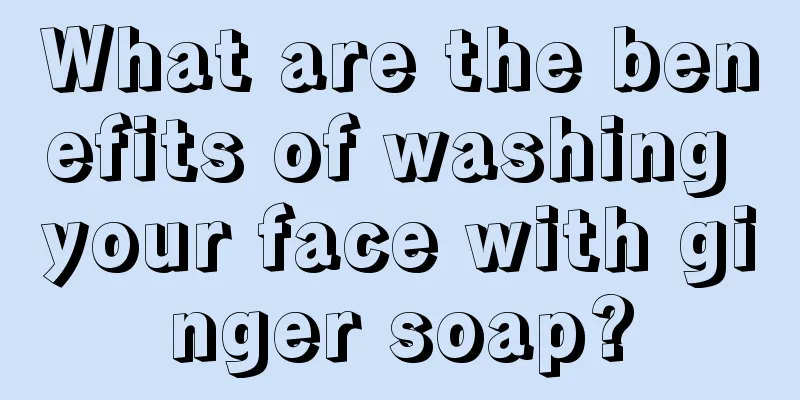 What are the benefits of washing your face with ginger soap?