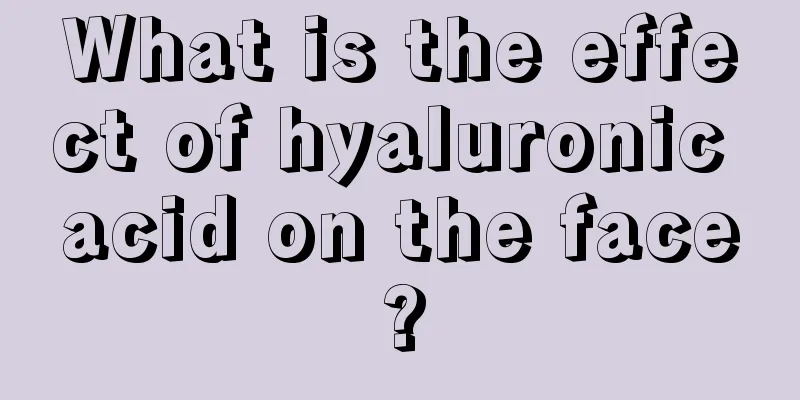 What is the effect of hyaluronic acid on the face?