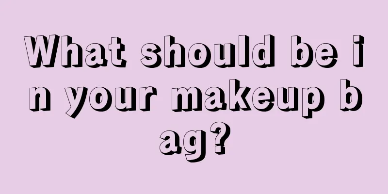 What should be in your makeup bag?