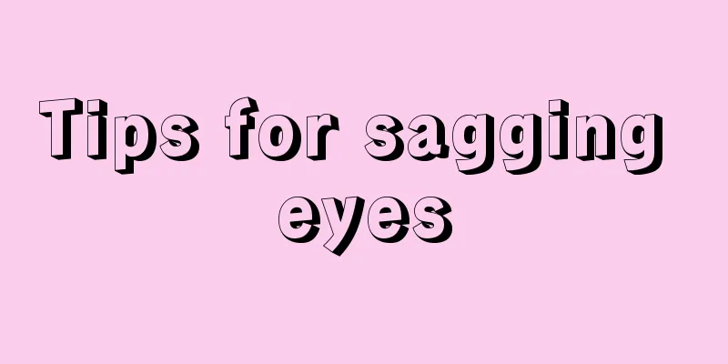 Tips for sagging eyes