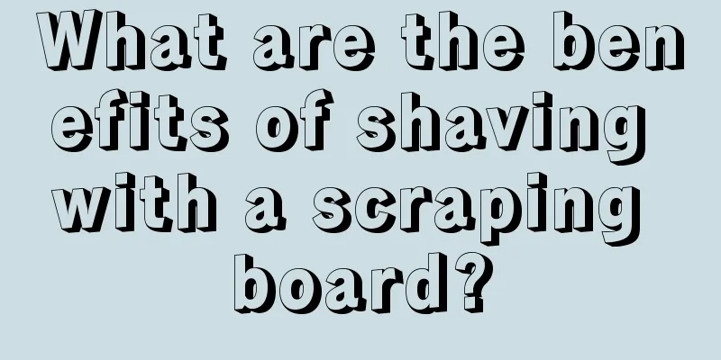 What are the benefits of shaving with a scraping board?