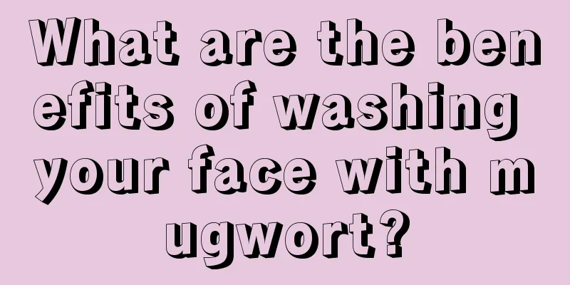 What are the benefits of washing your face with mugwort?