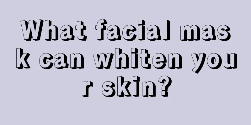 What facial mask can whiten your skin?