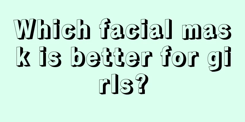 Which facial mask is better for girls?