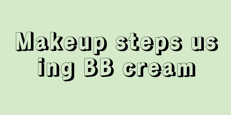 Makeup steps using BB cream