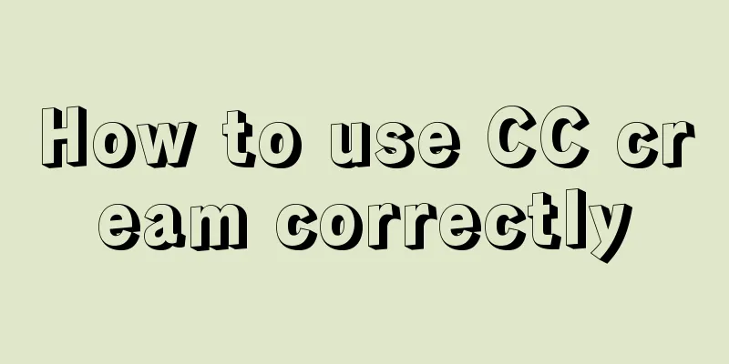 How to use CC cream correctly