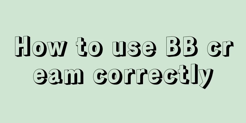 How to use BB cream correctly