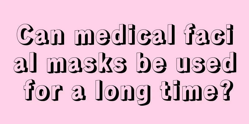 Can medical facial masks be used for a long time?