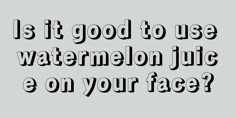 Is it good to use watermelon juice on your face?