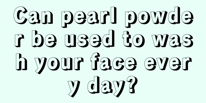 Can pearl powder be used to wash your face every day?