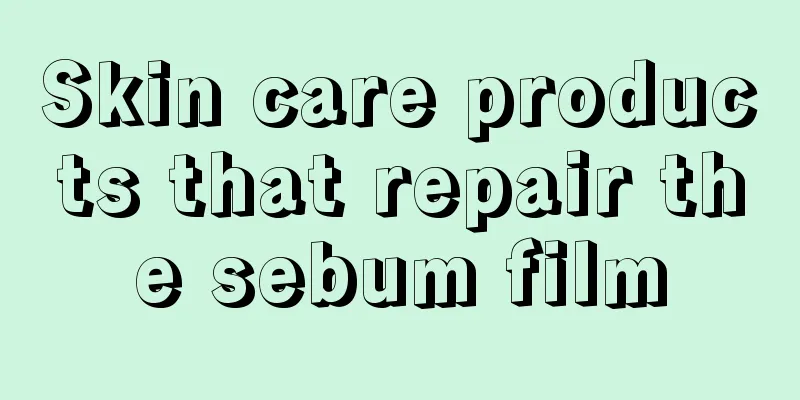 Skin care products that repair the sebum film