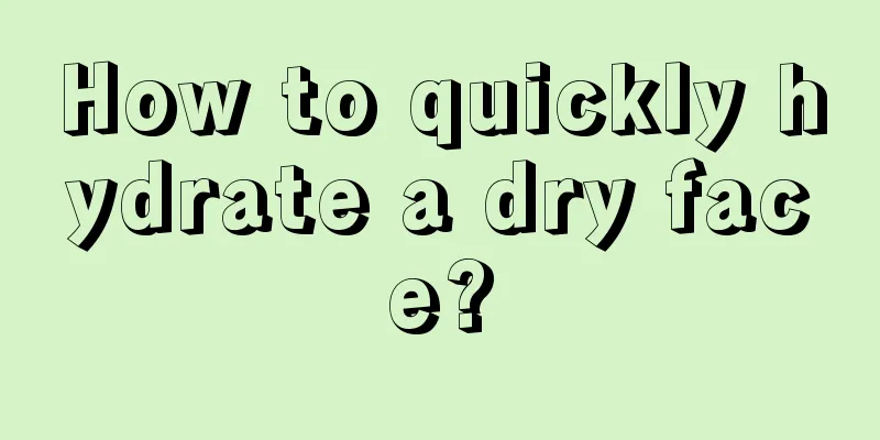 How to quickly hydrate a dry face?