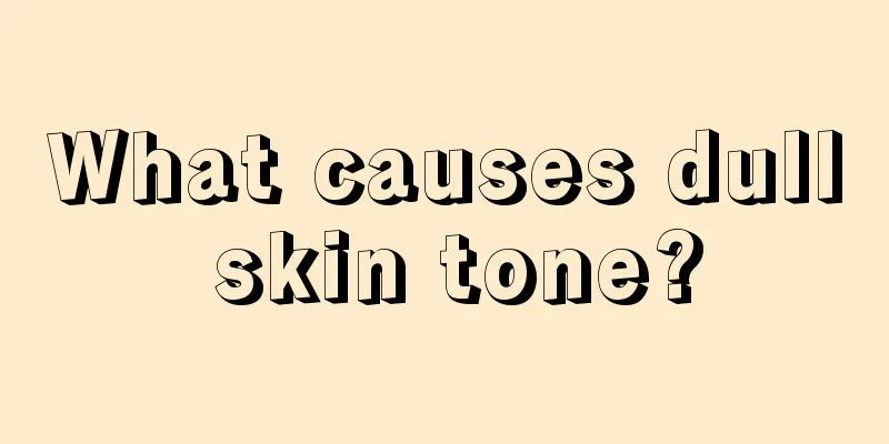 What causes dull skin tone?