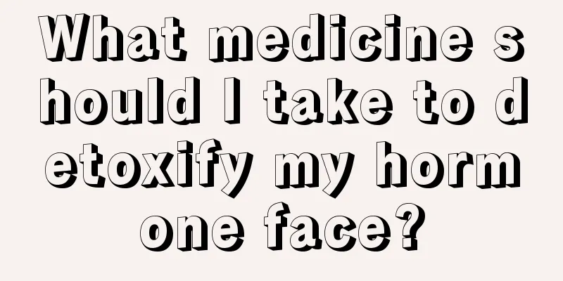 What medicine should I take to detoxify my hormone face?