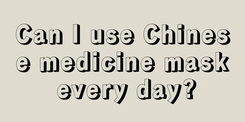 Can I use Chinese medicine mask every day?