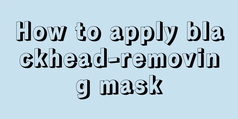 How to apply blackhead-removing mask