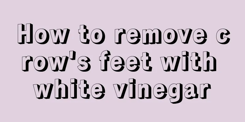 How to remove crow's feet with white vinegar