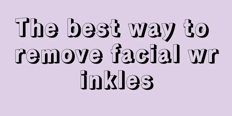 The best way to remove facial wrinkles