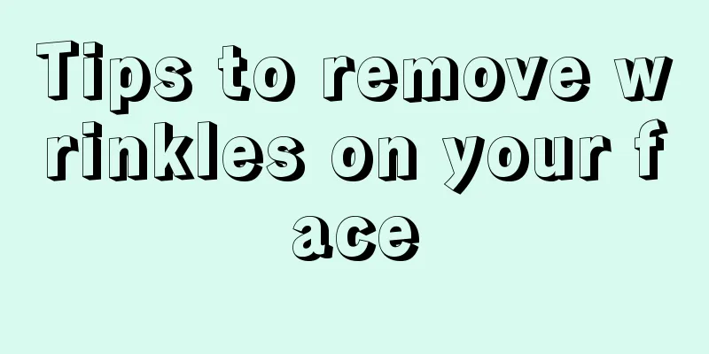 Tips to remove wrinkles on your face