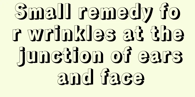 Small remedy for wrinkles at the junction of ears and face