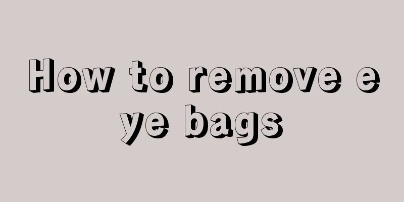 How to remove eye bags