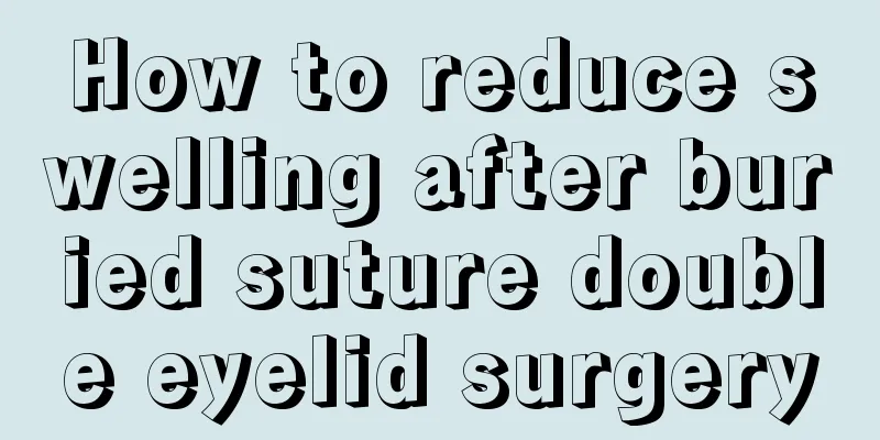 How to reduce swelling after buried suture double eyelid surgery