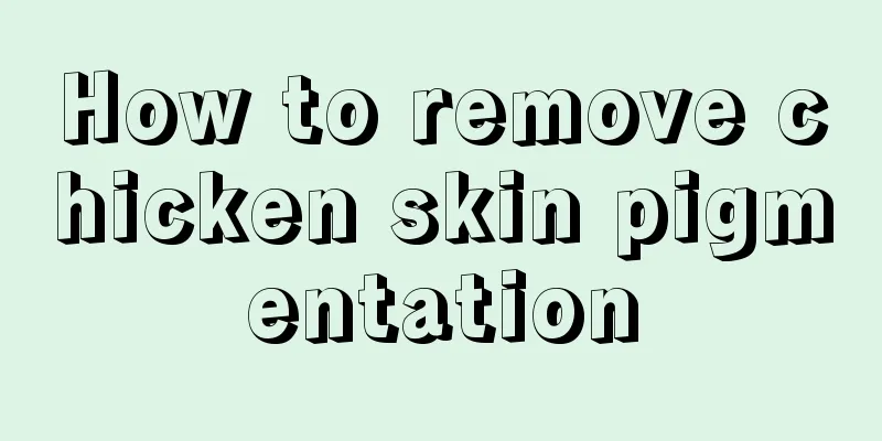 How to remove chicken skin pigmentation