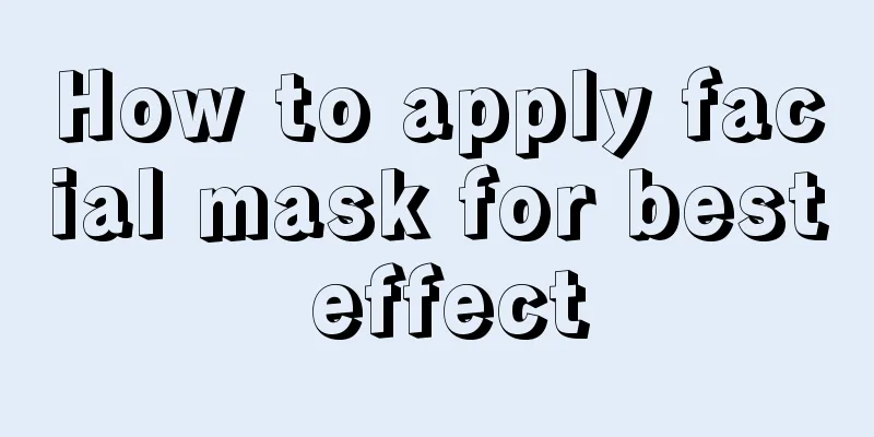 How to apply facial mask for best effect