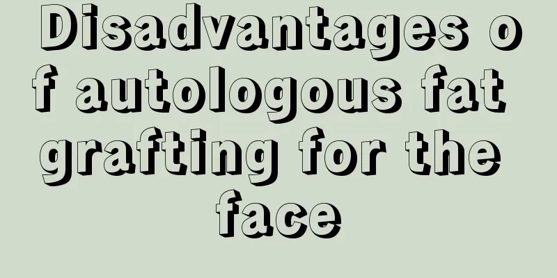 Disadvantages of autologous fat grafting for the face