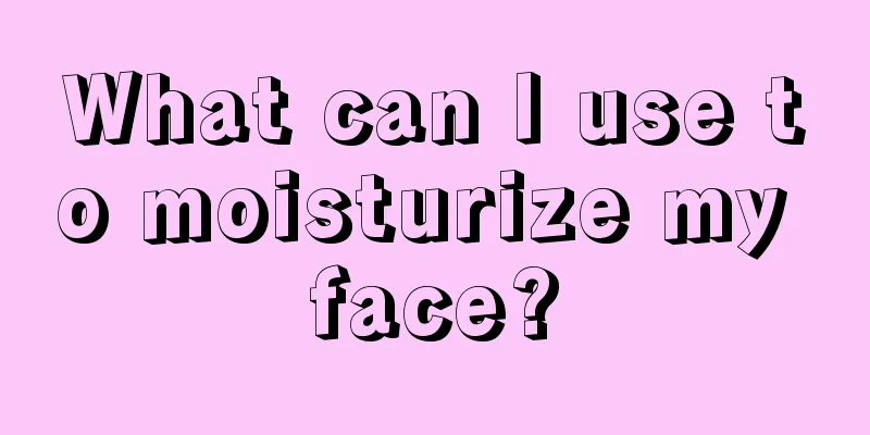 What can I use to moisturize my face?