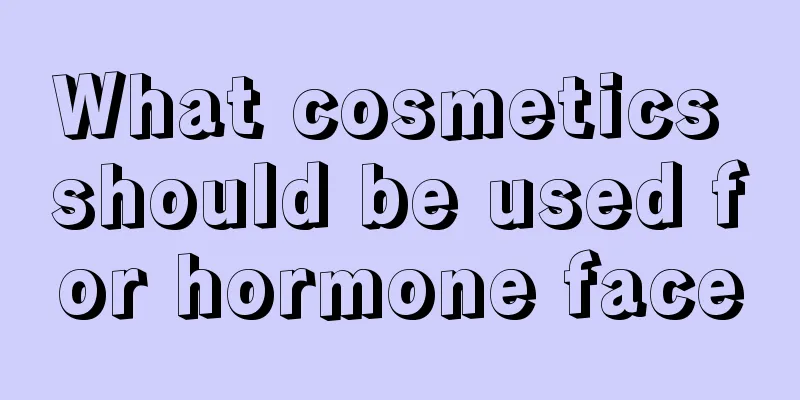 What cosmetics should be used for hormone face