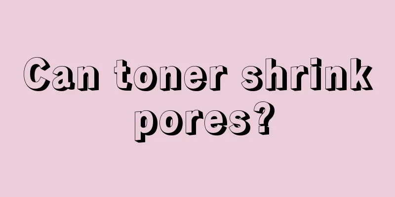 Can toner shrink pores?