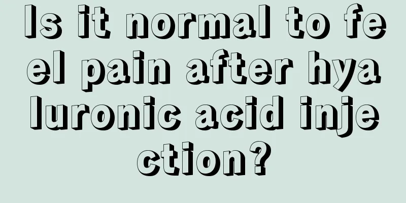 Is it normal to feel pain after hyaluronic acid injection?