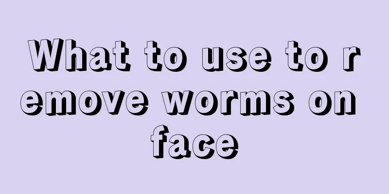 What to use to remove worms on face