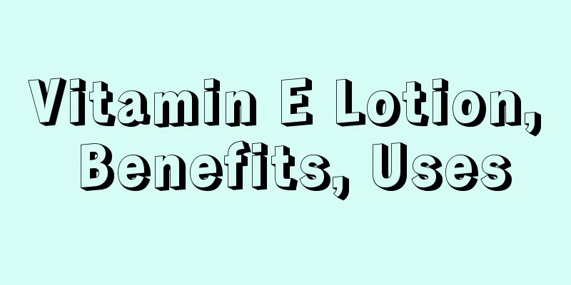 Vitamin E Lotion, Benefits, Uses