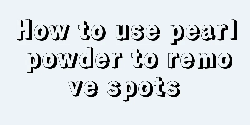 How to use pearl powder to remove spots