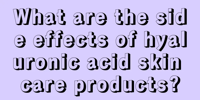 What are the side effects of hyaluronic acid skin care products?