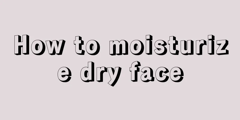 How to moisturize dry face