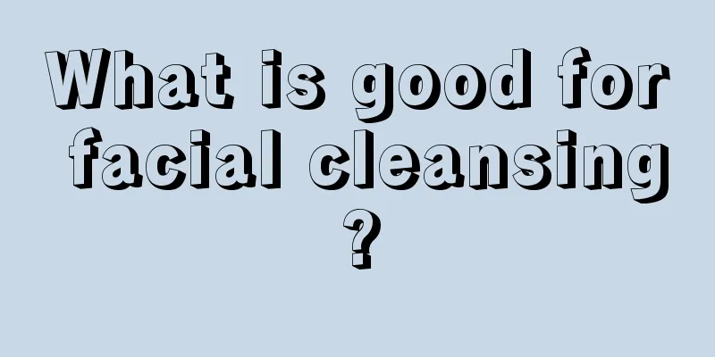 What is good for facial cleansing?