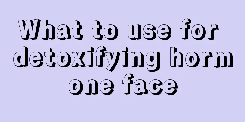 What to use for detoxifying hormone face