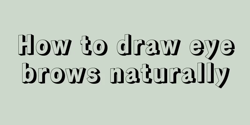 How to draw eyebrows naturally